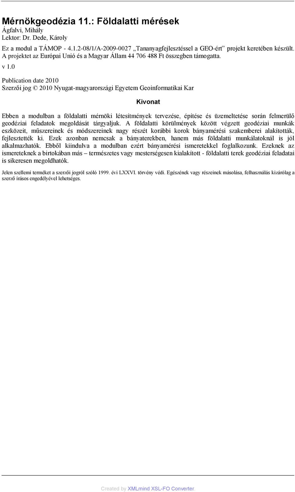 0 Publication date 2010 Szerzői jog 2010 Nyugat-magyarországi Egyetem Geoinformatikai Kar Kivonat Ebben a modulban a földalatti mérnöki létesítmények tervezése, építése és üzemeltetése során