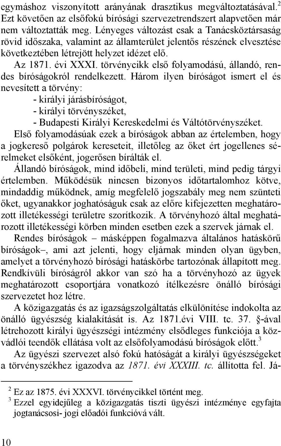 törvénycikk első folyamodású, állandó, rendes bíróságokról rendelkezett.