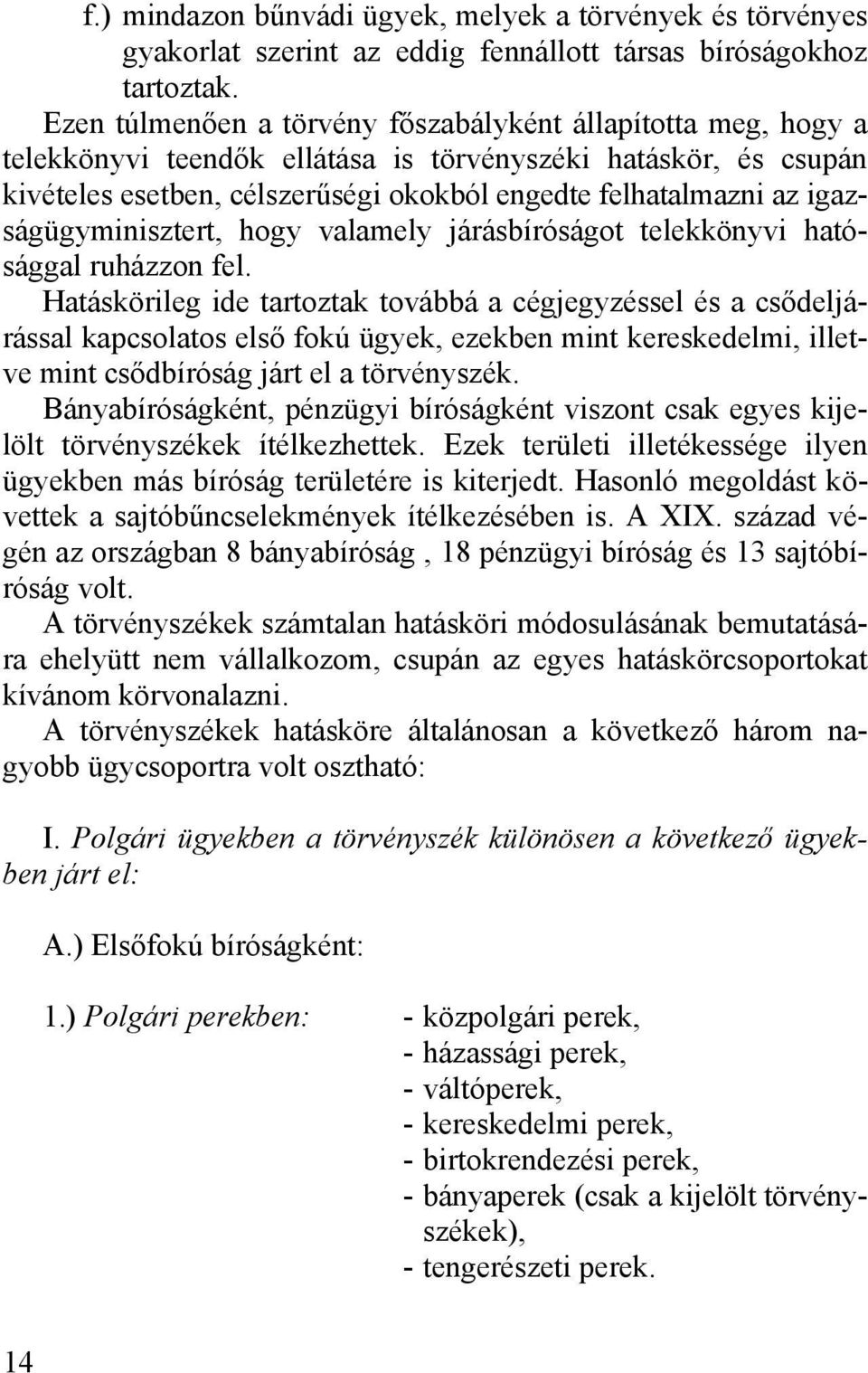 igazságügyminisztert, hogy valamely járásbíróságot telekkönyvi hatósággal ruházzon fel.