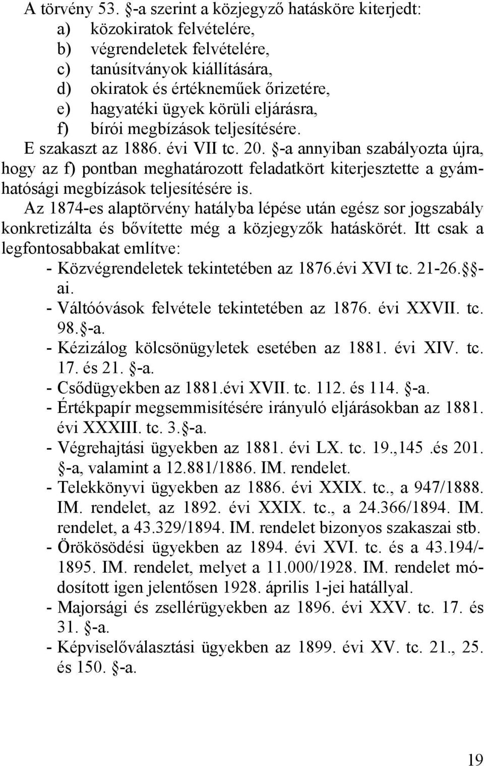 eljárásra, f) bírói megbízások teljesítésére. E szakaszt az 1886. évi VII tc. 20.