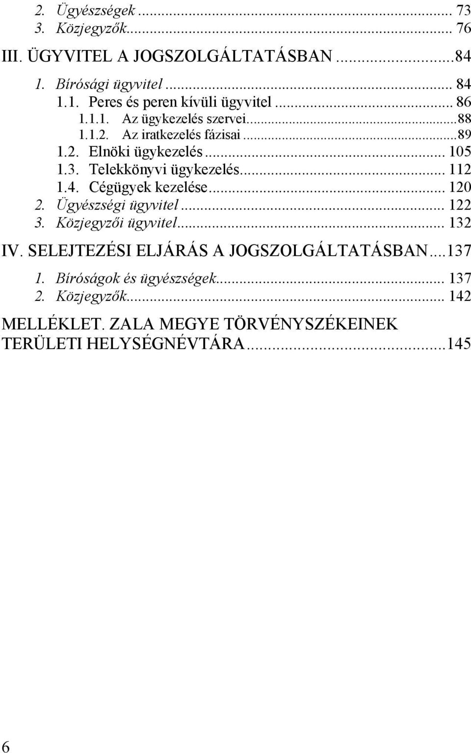 .. 112 1.4. Cégügyek kezelése... 120 2. Ügyészségi ügyvitel... 122 3. Közjegyzői ügyvitel... 132 IV.