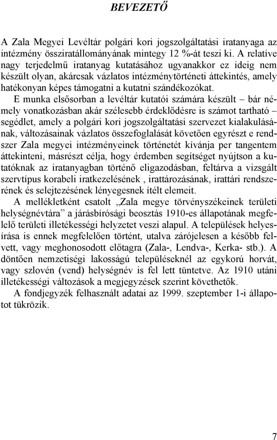 E munka elsősorban a levéltár kutatói számára készült bár némely vonatkozásban akár szélesebb érdeklődésre is számot tartható segédlet, amely a polgári kori jogszolgáltatási szervezet kialakulásának,