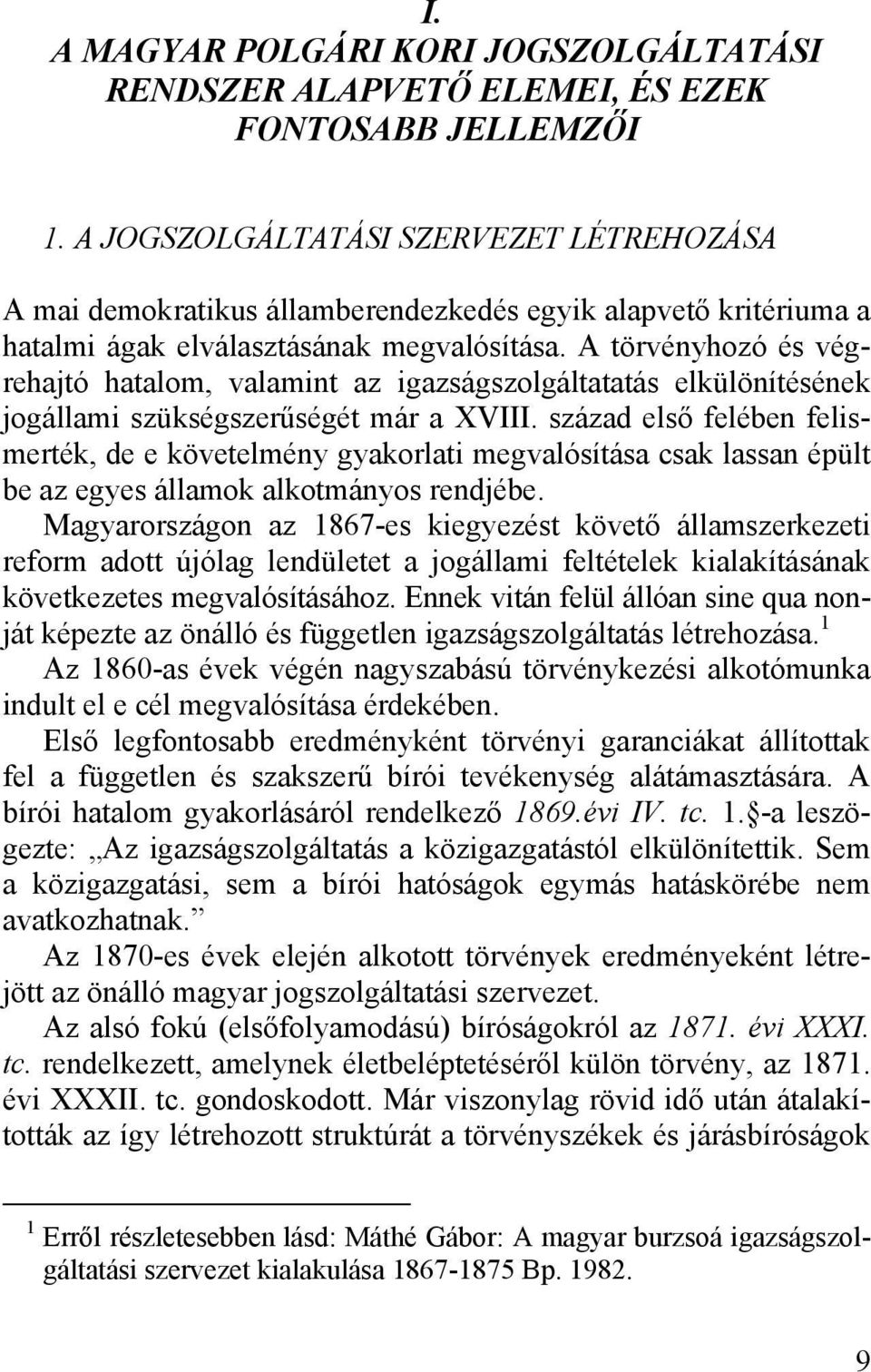 A törvényhozó és végrehajtó hatalom, valamint az igazságszolgáltatatás elkülönítésének jogállami szükségszerűségét már a XVIII.
