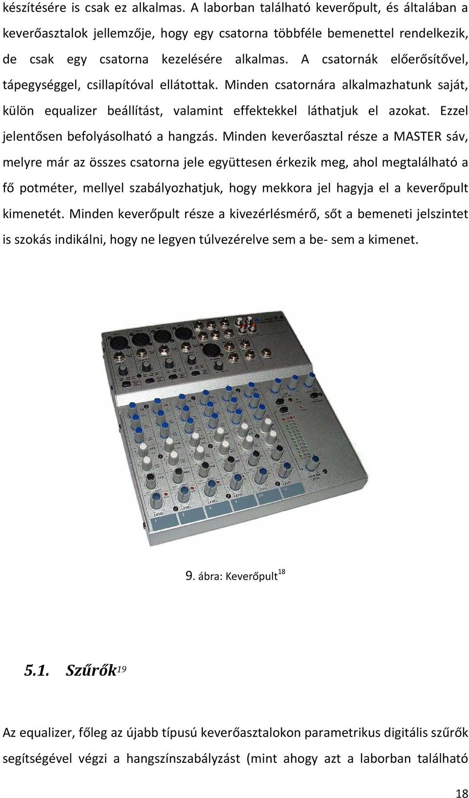 Ezzel jelentősen befolyásolható a hangzás.