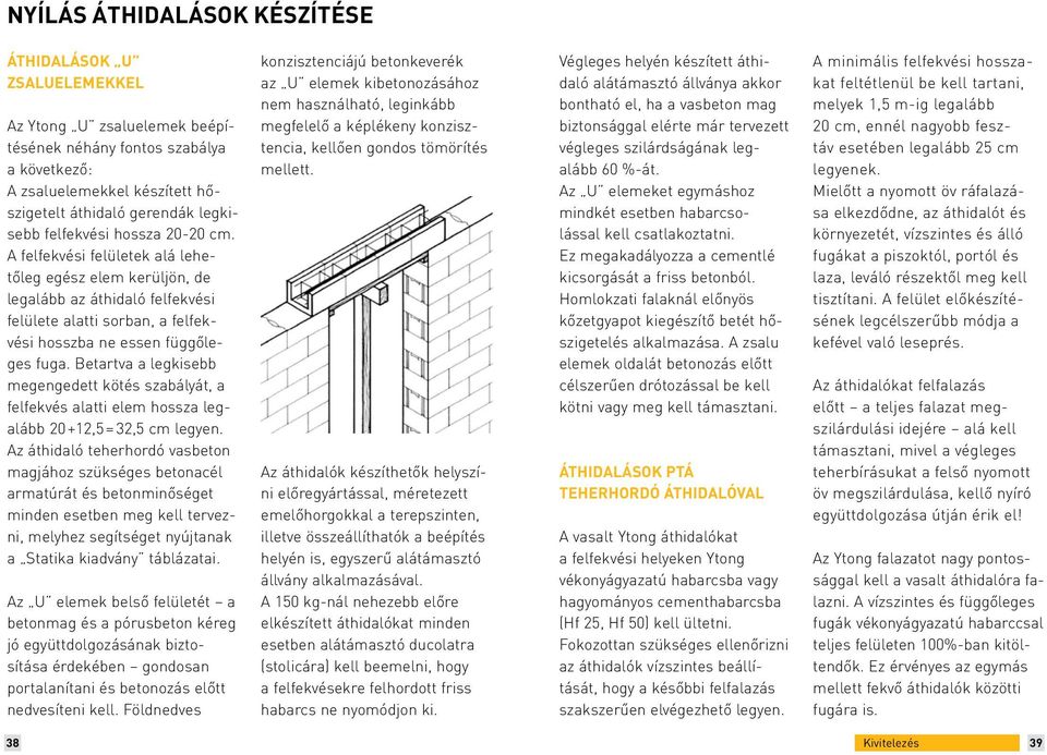 Betartva a legkisebb megengedett kötés szabályát, a felfekvés alatti elem hossza legalább 20 +12,5 = 32,5 cm legyen.