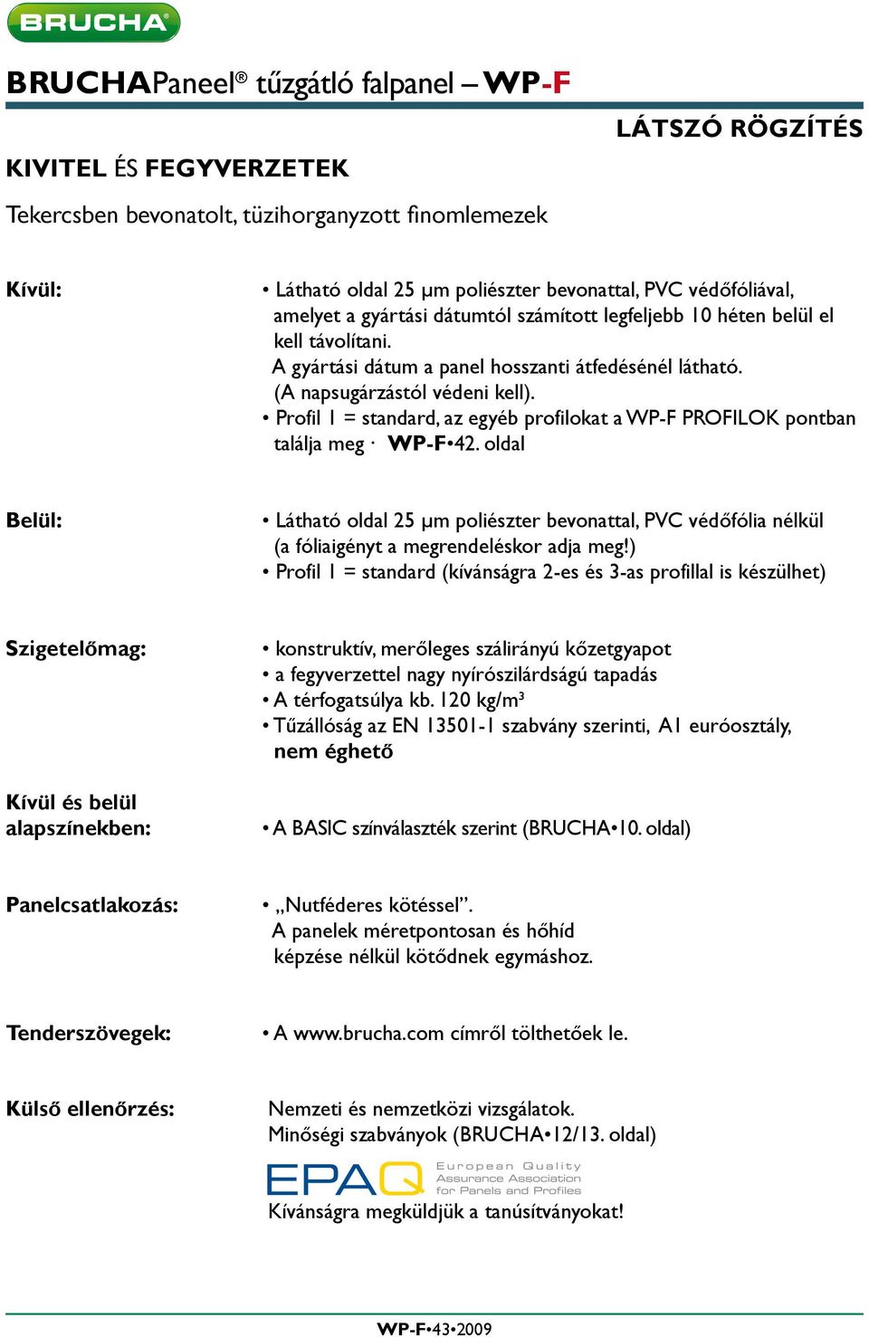 Profil 1 = standard, az egyéb profilokat a WP-F PROFILOK pontban találja meg WP-F 4.