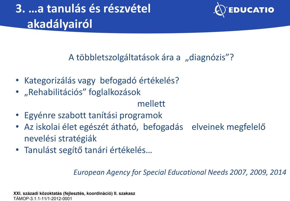 Rehabilitációs foglalkozások mellett Egyénre szabott tanítási programok Az iskolai élet