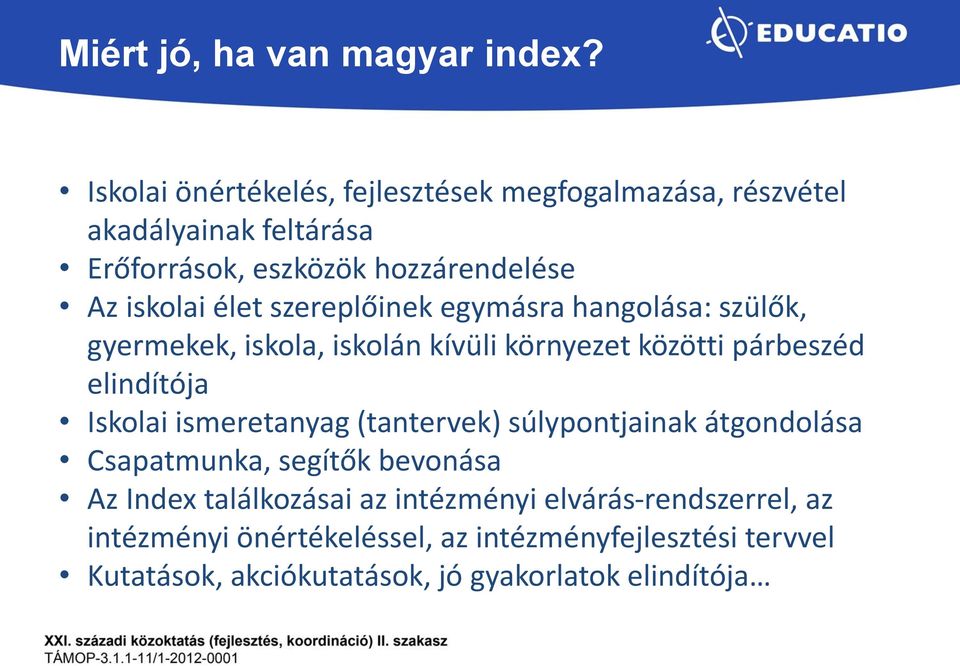 szereplőinek egymásra hangolása: szülők, gyermekek, iskola, iskolán kívüli környezet közötti párbeszéd elindítója Iskolai ismeretanyag