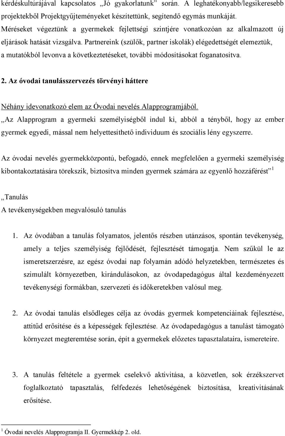 Partnereink (szülők, partner iskolák) elégedettségét elemeztük, a mutatókból levonva a következtetéseket, további módosításokat foganatosítva. 2.