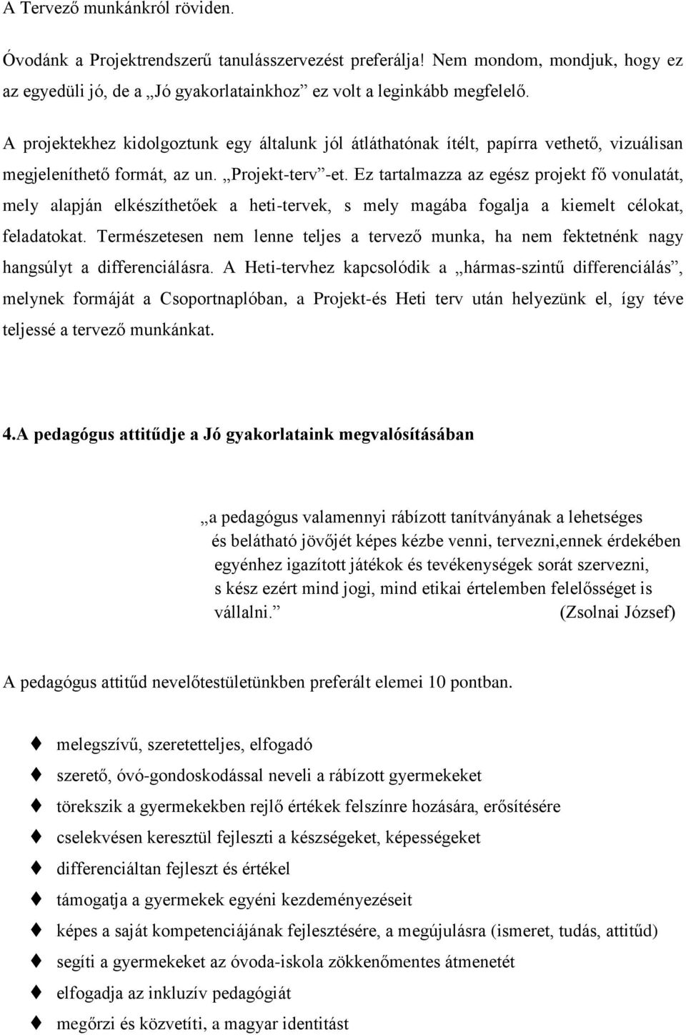 Ez tartalmazza az egész projekt fő vonulatát, mely alapján elkészíthetőek a heti-tervek, s mely magába fogalja a kiemelt célokat, feladatokat.