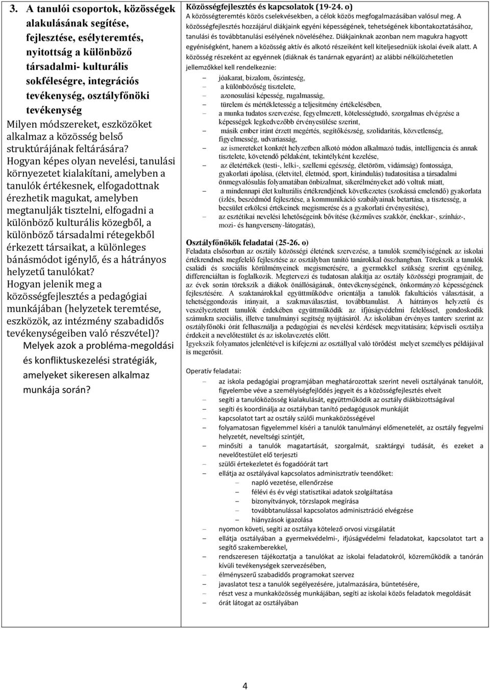 Hogyan képes olyan nevelési, tanulási környezetet kialakítani, amelyben a tanulók értékesnek, elfogadottnak érezhetik magukat, amelyben megtanulják tisztelni, elfogadni a különböző kulturális