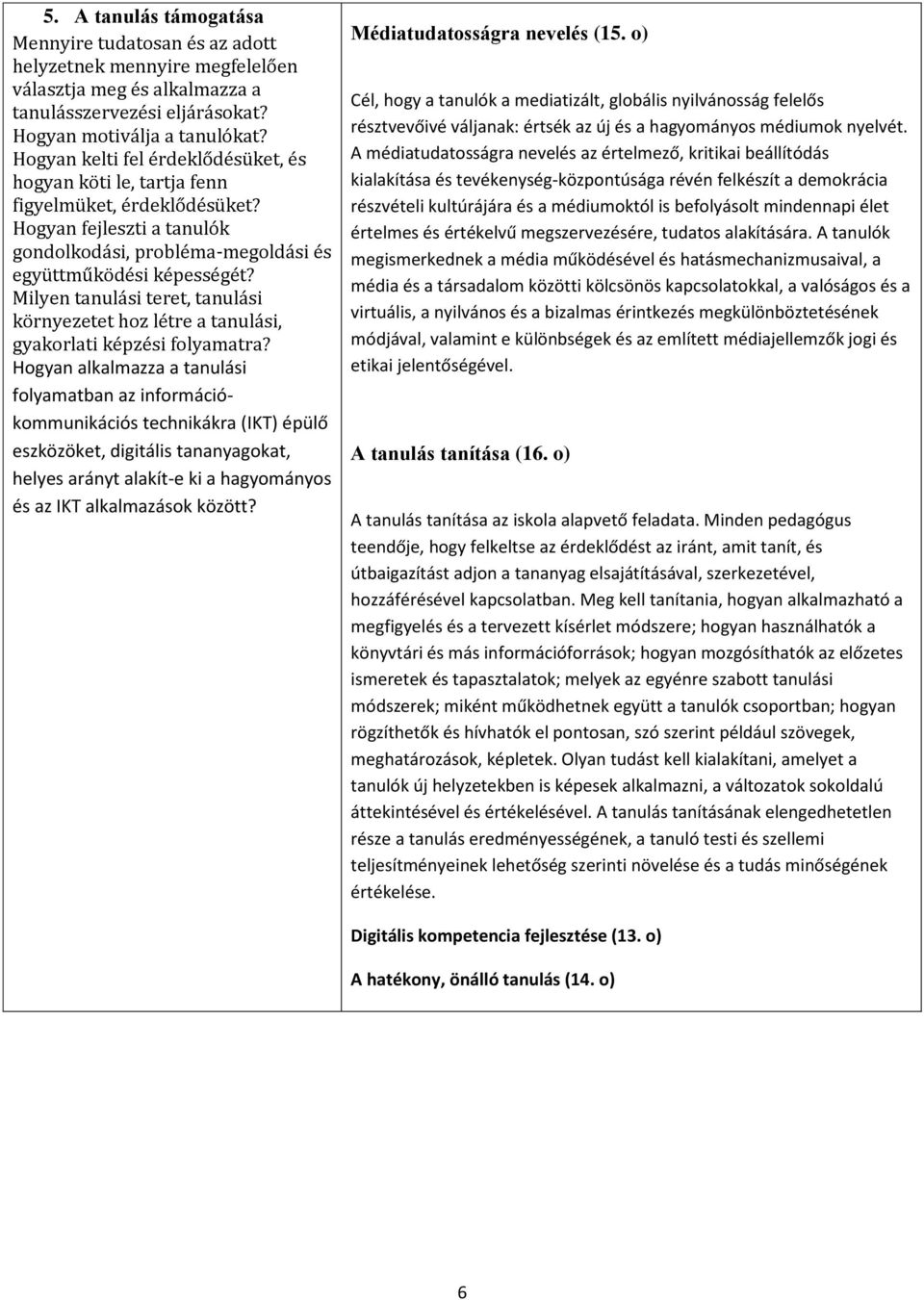 Milyen tanulási teret, tanulási környezetet hoz létre a tanulási, gyakorlati képzési folyamatra?