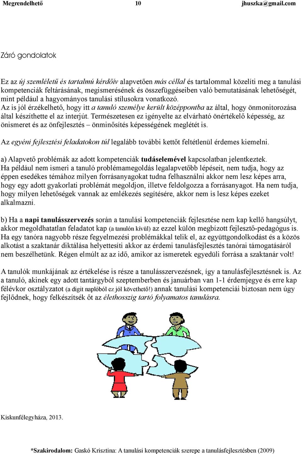bemutatásának lehetőségét, mint például a hagyományos tanulási stílusokra vonatkozó.