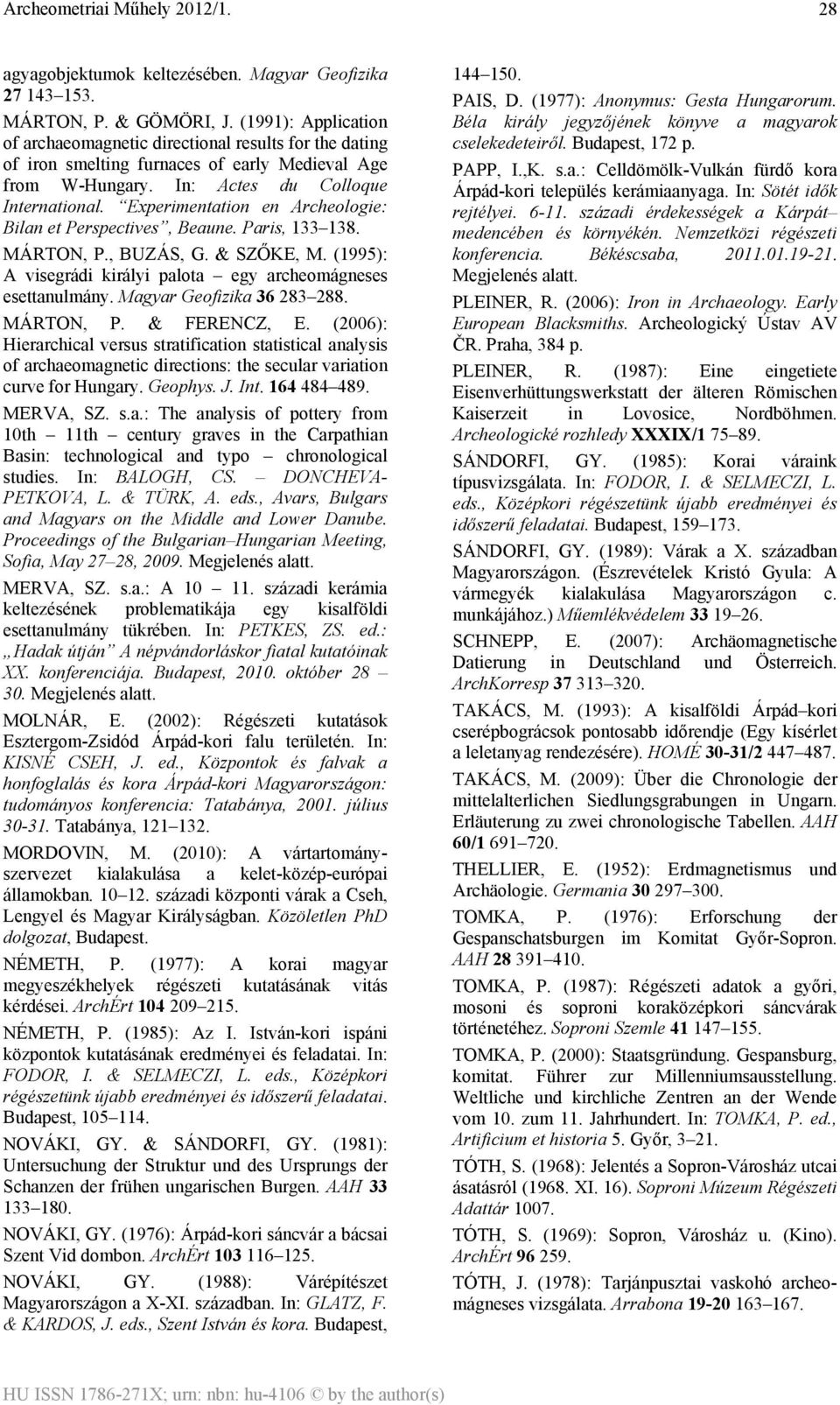 Experimentation en Archeologie: Bilan et Perspectives, Beaune. Paris, 133 138. MÁRTON, P., BUZÁS, G. & SZŐKE, M. (1995): A visegrádi királyi palota egy archeomágneses esettanulmány.