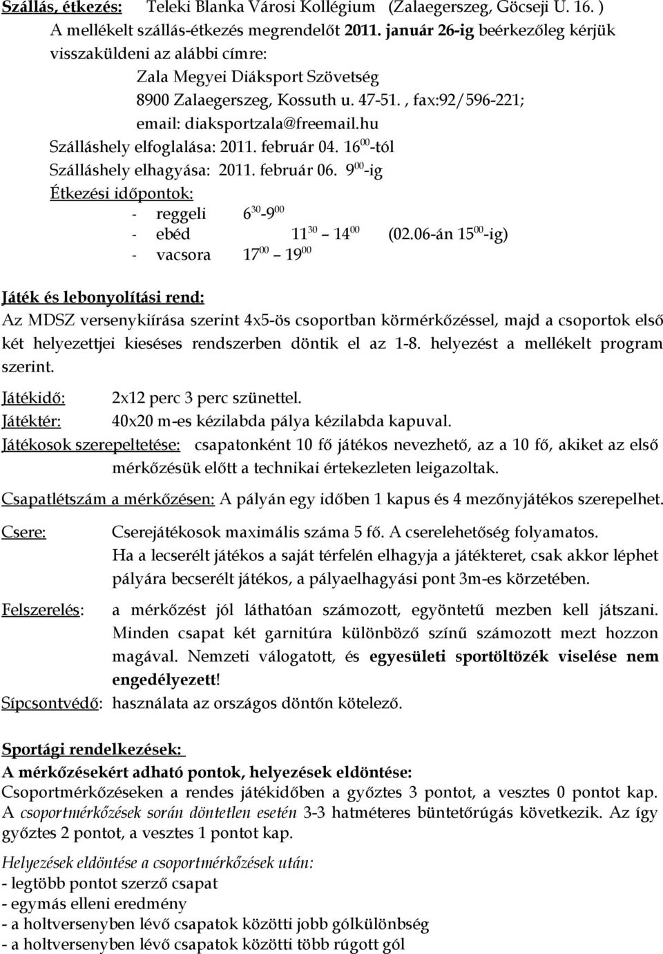 hu Szálláshely elfoglalása: 2011. február 04. 16 00 -tól Szálláshely elhagyása: 2011. február 06. 9 00 -ig Étkezési időpontok: - reggeli 6 30-9 00 - ebéd 11 30 14 00 (02.