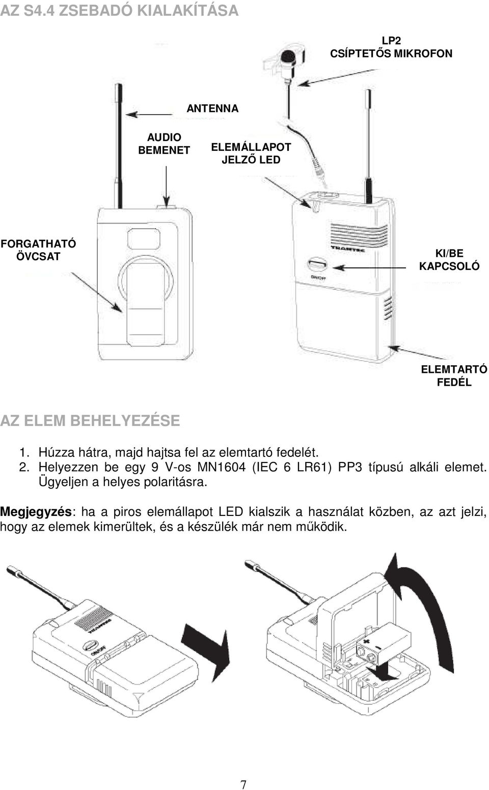 KAPCSOLÓ ELEMTARTÓ FEDÉL AZ ELEM BEHELYEZÉSE 1. Húzza hátra, majd hajtsa fel az elemtartó fedelét. 2.