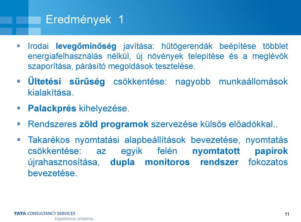 Palackprés kihelyezése. Rendszeres zöld programok szervezése külsős előadókkal.