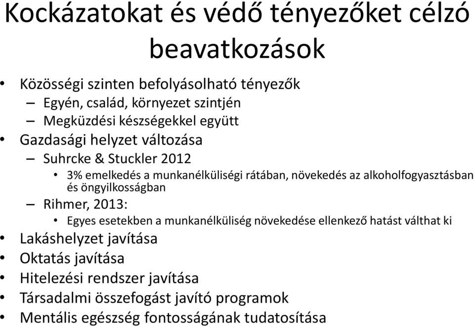 az alkoholfogyasztásban és öngyilkosságban Rihmer, 2013: Egyes esetekben a munkanélküliség növekedése ellenkező hatást válthat ki