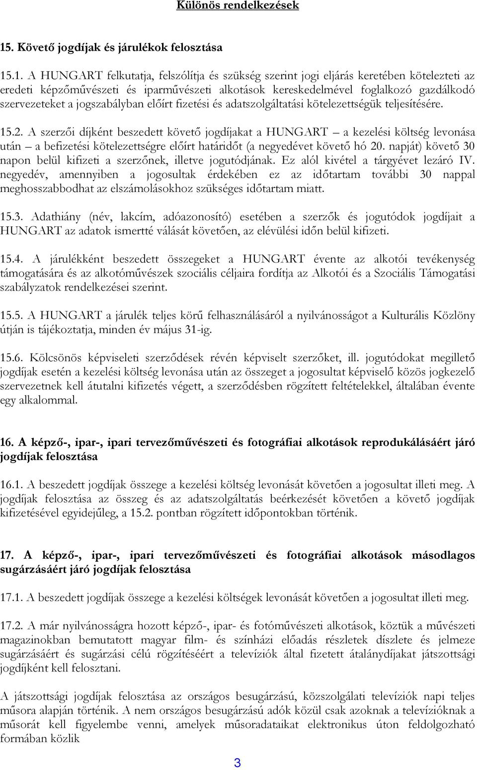 .1. A HUNGART felkutatja, felszólítja és szükség szerint jogi eljárás keretében kötelezteti az eredeti képzőművészeti és iparművészeti alkotások kereskedelmével foglalkozó gazdálkodó szervezeteket a