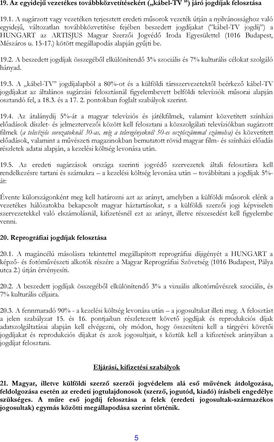 ) kötött megállapodás alapján gyűjti be. 19.2. A beszedett jogdíjak összegéből elkülönítendő 3%