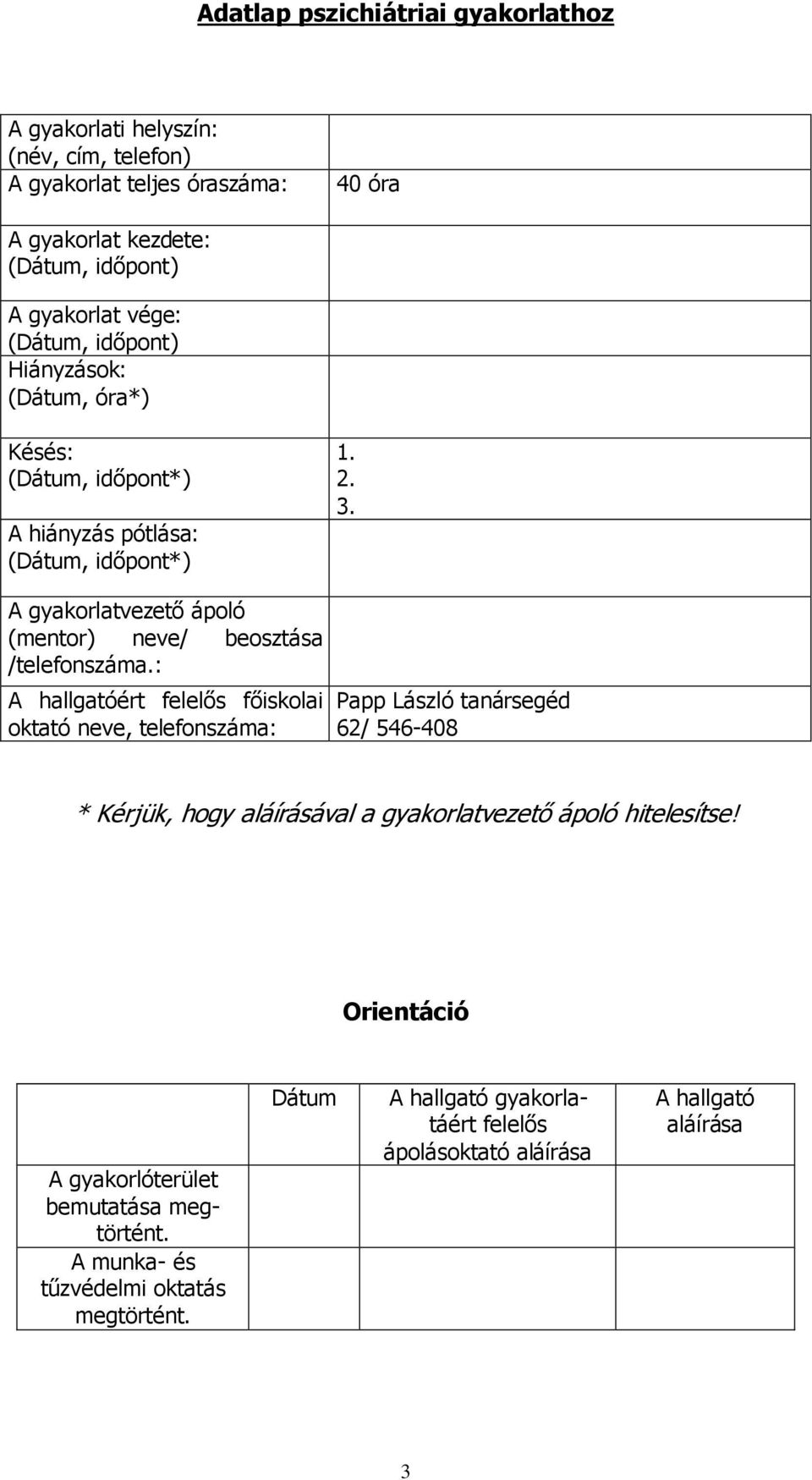 . A gyakorlatvezetı ápoló (mentor) neve/ beosztása /telefonszáma.