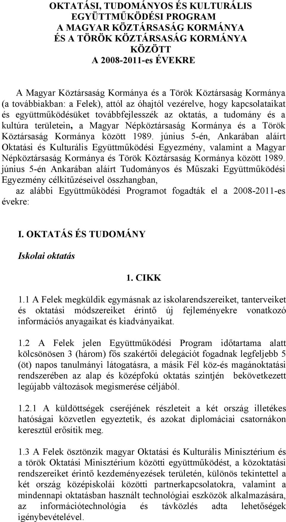Népköztársaság Kormánya és a Török Köztársaság Kormánya között 1989.