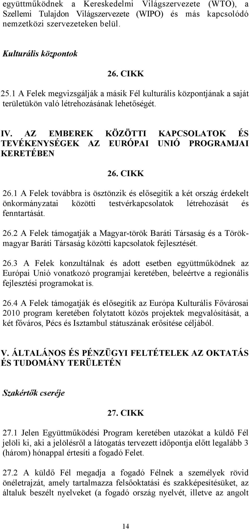 AZ EMBEREK KÖZÖTTI KAPCSOLATOK ÉS TEVÉKENYSÉGEK AZ EURÓPAI UNIÓ PROGRAMJAI KERETÉBEN 26. CIKK 26.