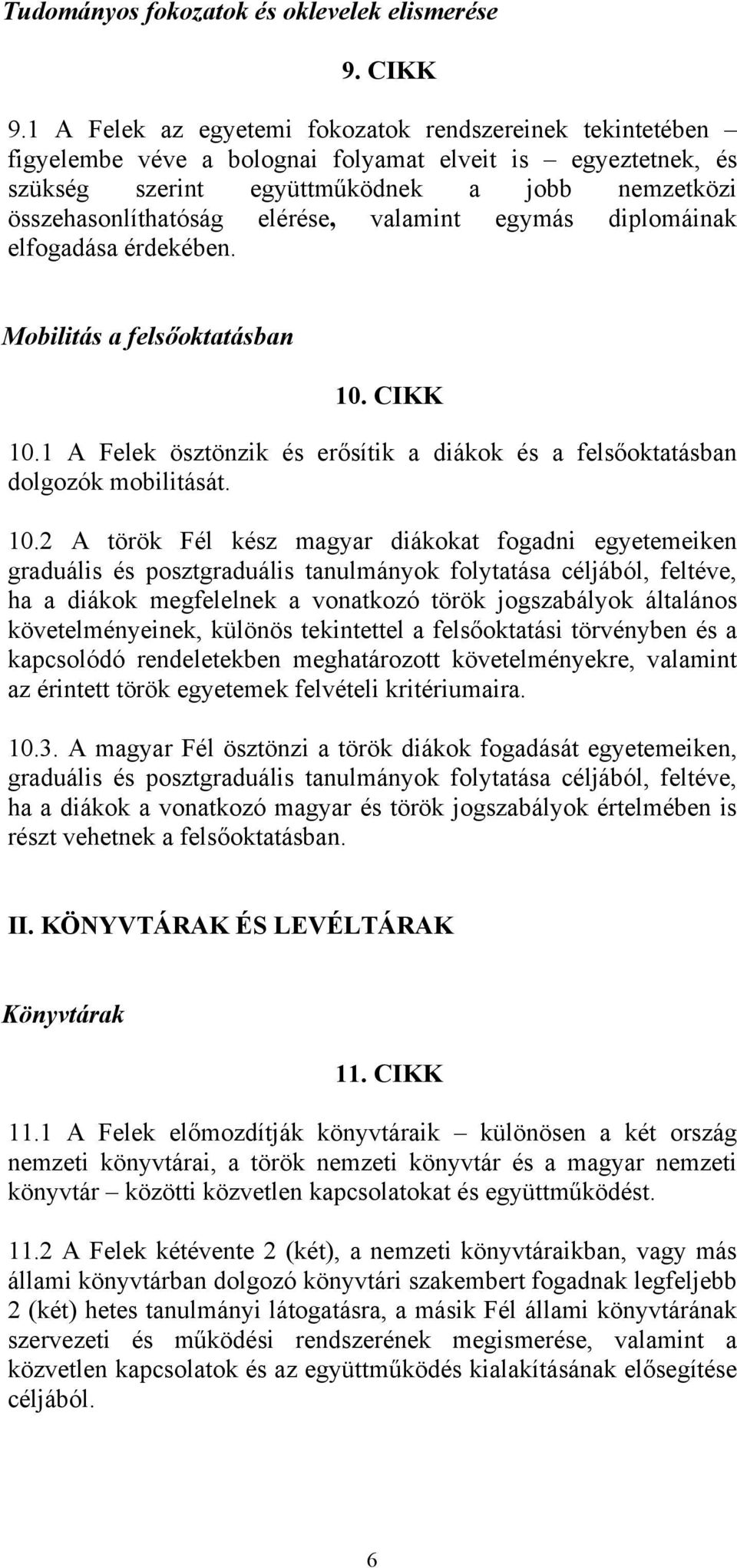 valamint egymás diplomáinak elfogadása érdekében. Mobilitás a felsőoktatásban 10.