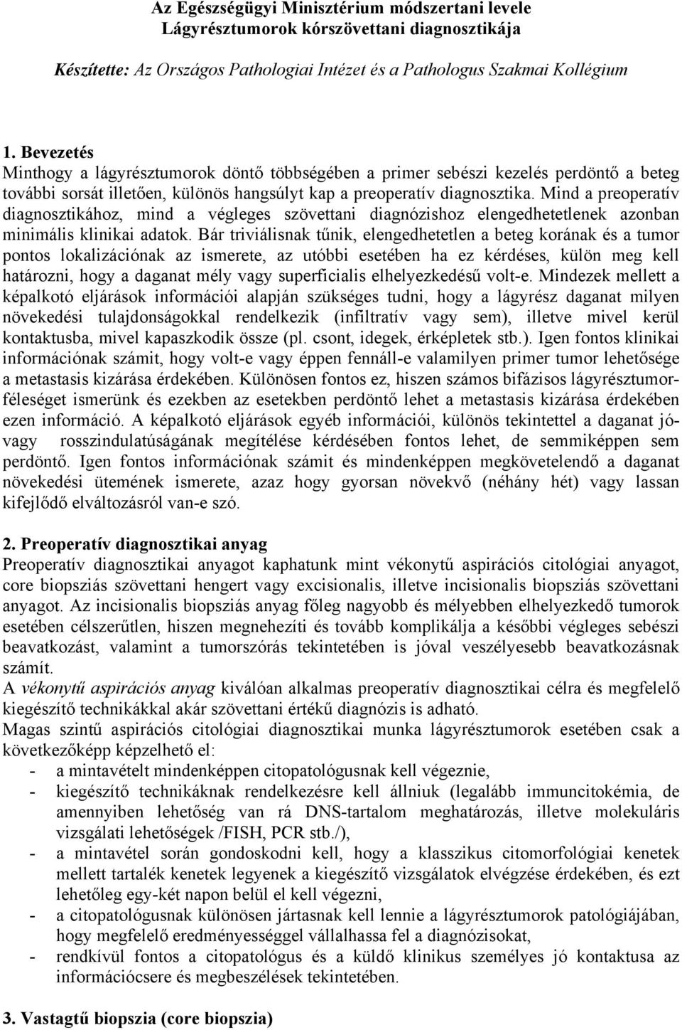 Mind a preoperatív diagnosztikához, mind a végleges szövettani diagnózishoz elengedhetetlenek azonban minimális klinikai adatok.