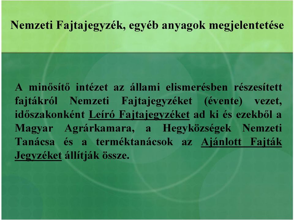 időszakonként Leíró Fajtajegyzéket ad ki és ezekből a Magyar Agrárkamara, a