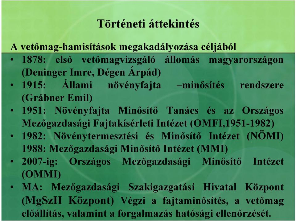 (OMFI,1951-1982) 1982: Növénytermesztési és Minősítő Intézet (NÖMI) 1988: Mezőgazdasági Minősítő Intézet (MMI) 2007-ig: Országos Mezőgazdasági Minősítő