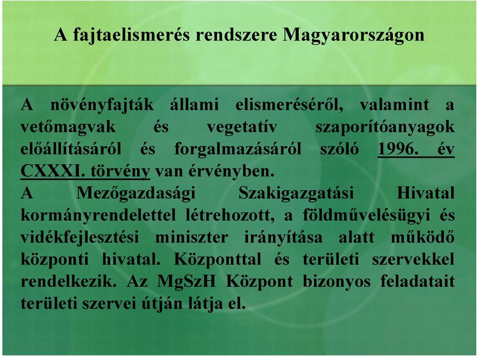 A Mezőgazdasági Szakigazgatási Hivatal kormányrendelettel létrehozott, a földművelésügyi és vidékfejlesztési miniszter
