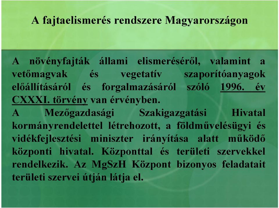 A Mezőgazdasági Szakigazgatási Hivatal kormányrendelettel létrehozott, a földművelésügyi és vidékfejlesztési miniszter