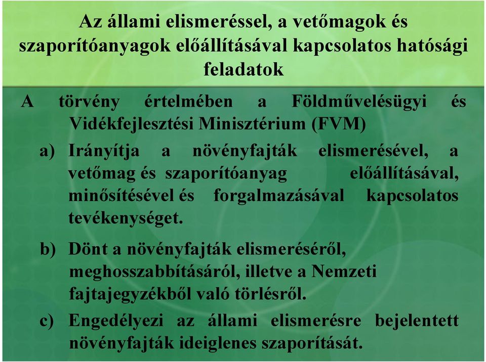 előállításával, minősítésével és forgalmazásával kapcsolatos tevékenységet.