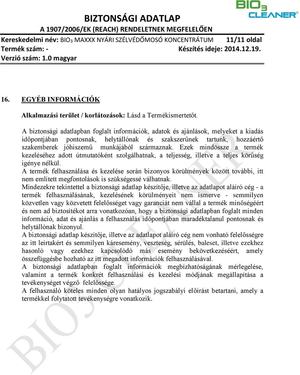 Ezek mindössze a termék kezeléséhez adott útmutatóként szolgálhatnak, a teljesség, illetve a teljes körűség igénye nélkül.