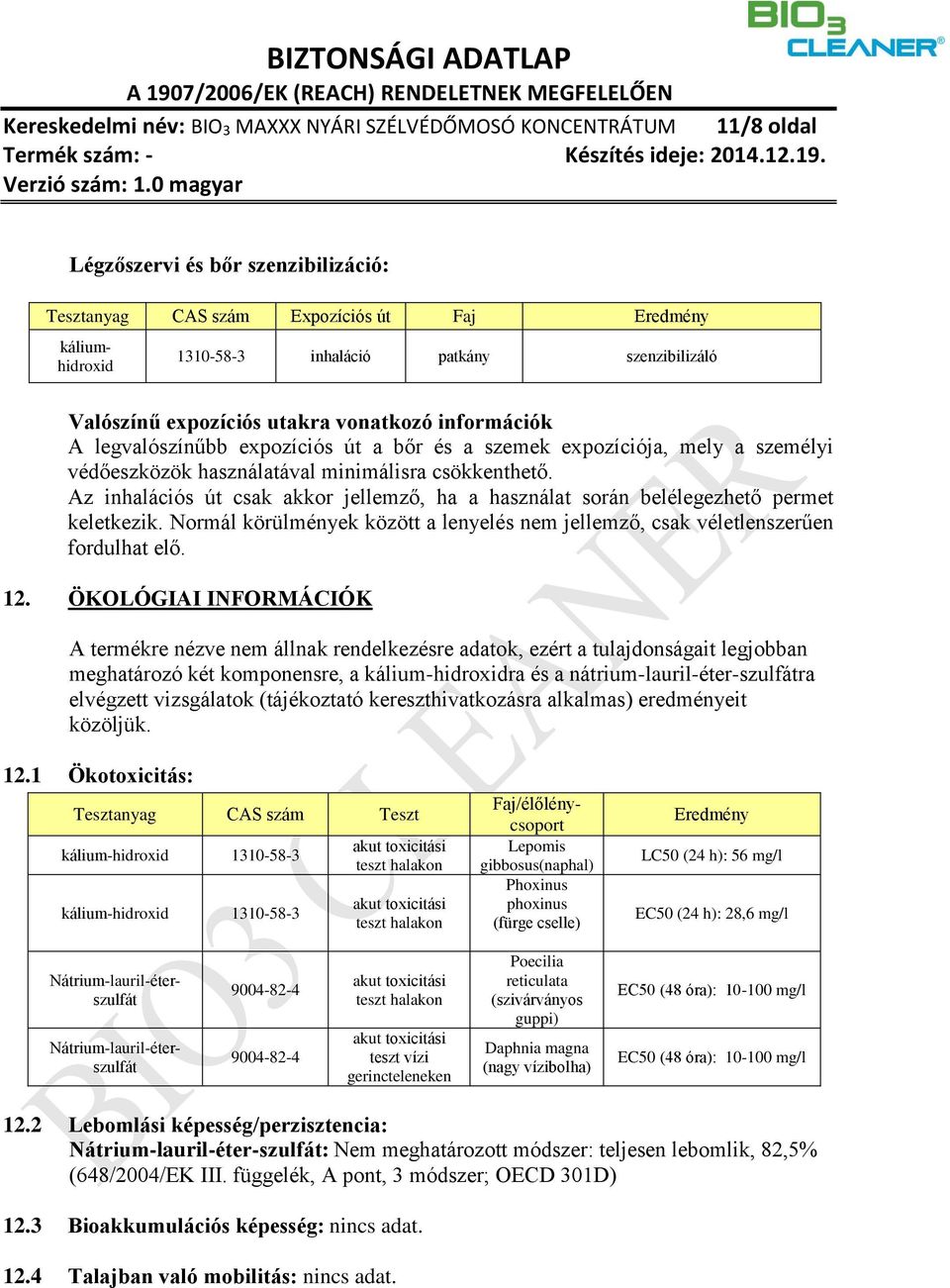 Az inhalációs út csak akkor jellemző, ha a használat során belélegezhető permet keletkezik. Normál körülmények között a lenyelés nem jellemző, csak véletlenszerűen fordulhat elő. 12.