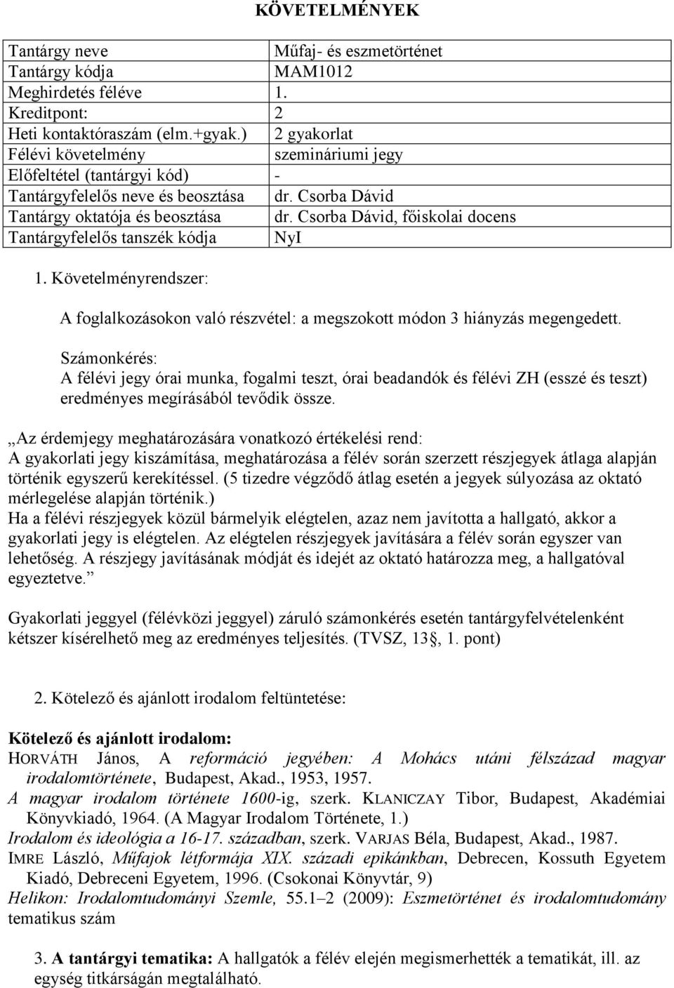 Csorba Dávid, főiskolai docens Tantárgyfelelős tanszék kódja NyI 1. Követelményrendszer: A foglalkozásokon való részvétel: a megszokott módon 3 hiányzás megengedett.