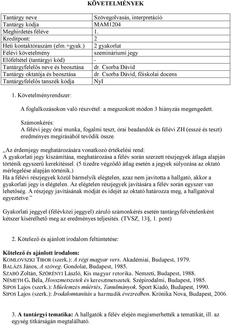 Csorba Dávid, főiskolai docens Tantárgyfelelős tanszék kódja NyI 1. Követelményrendszer: A foglalkozásokon való részvétel: a megszokott módon 3 hiányzás megengedett.