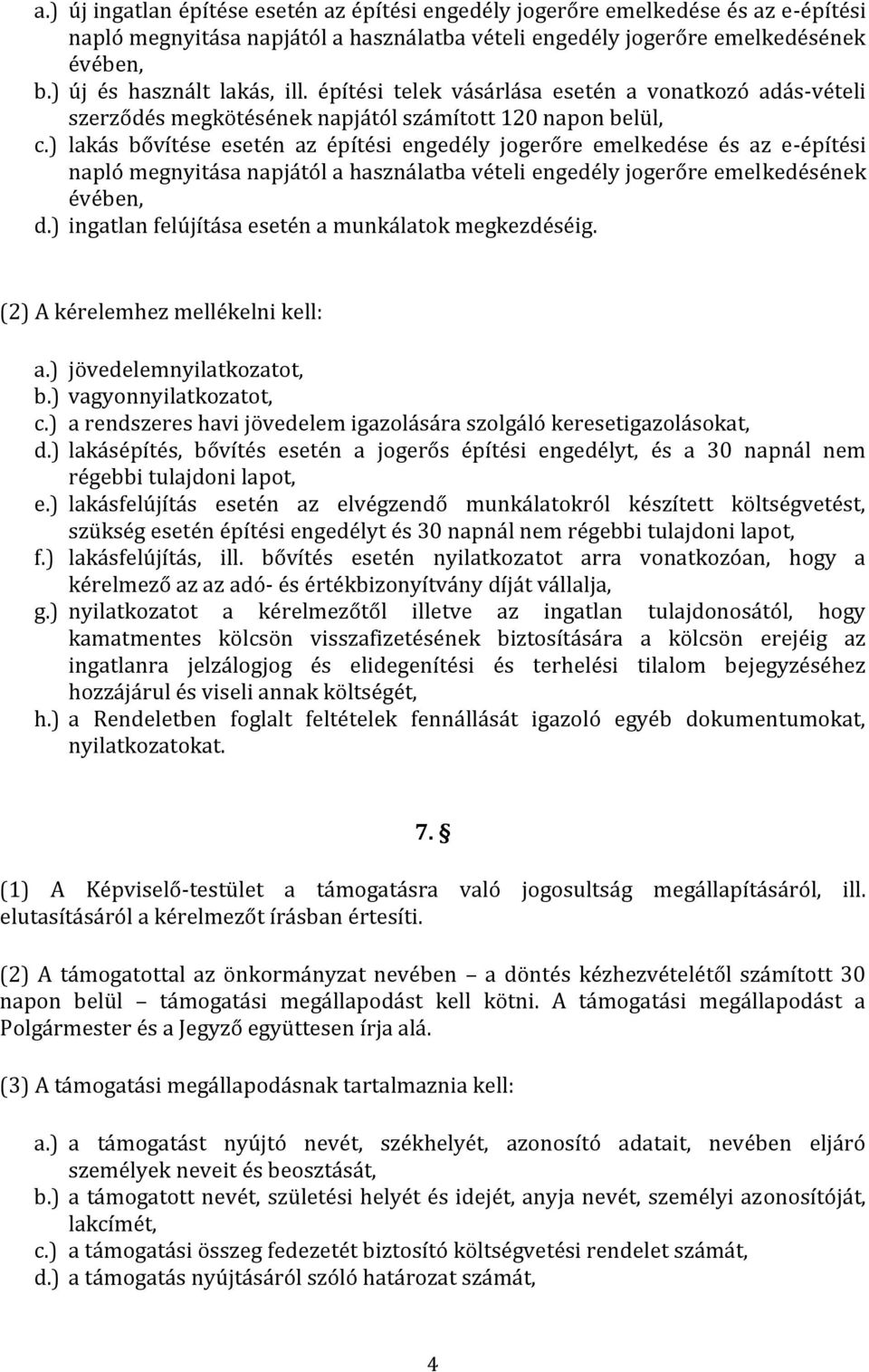 ) lakás bővítése esetén az építési engedély jogerőre emelkedése és az e-építési napló megnyitása napjától a használatba vételi engedély jogerőre emelkedésének évében, d.