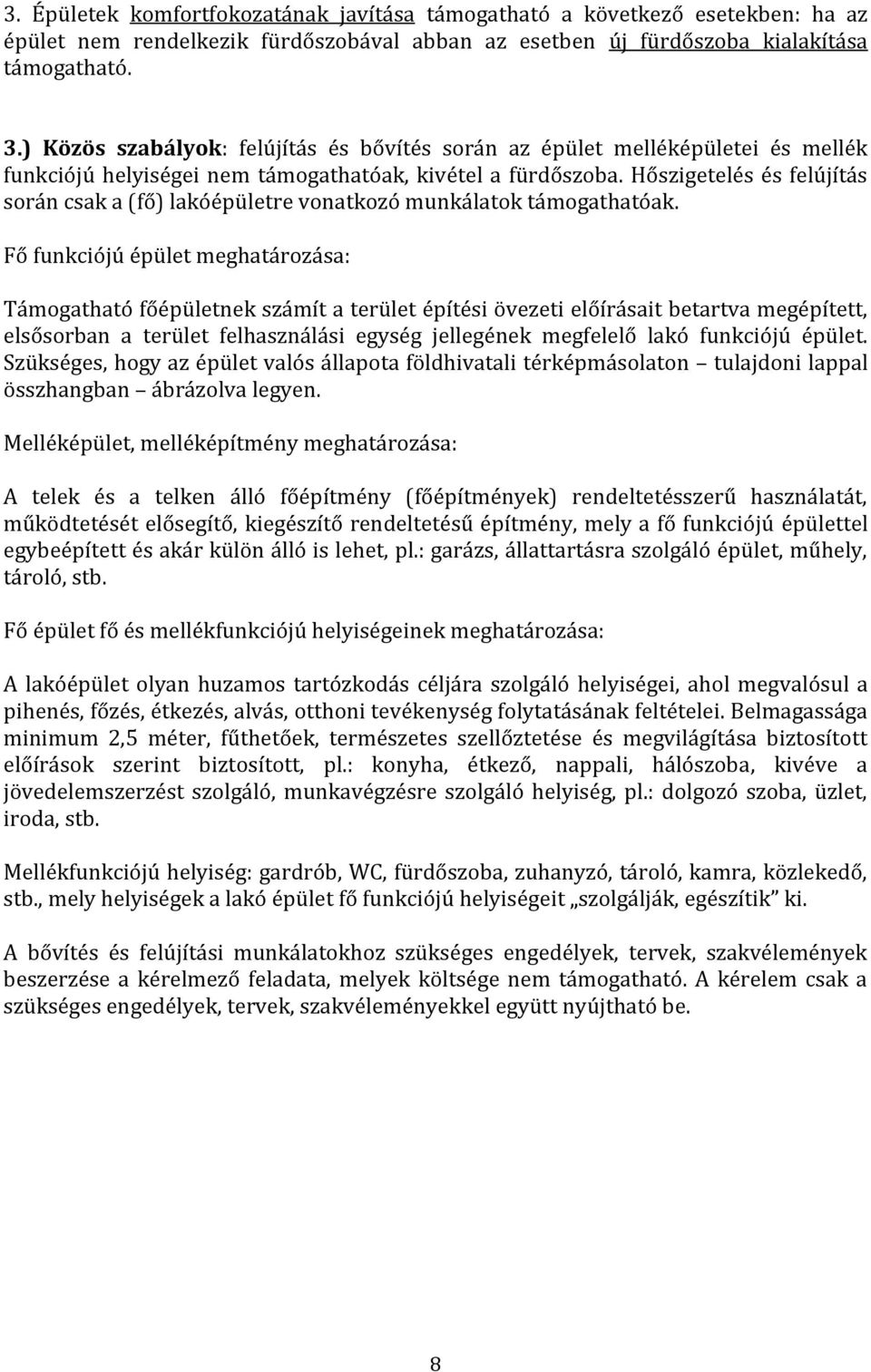 Hőszigetelés és felújítás során csak a (fő) lakóépületre vonatkozó munkálatok támogathatóak.