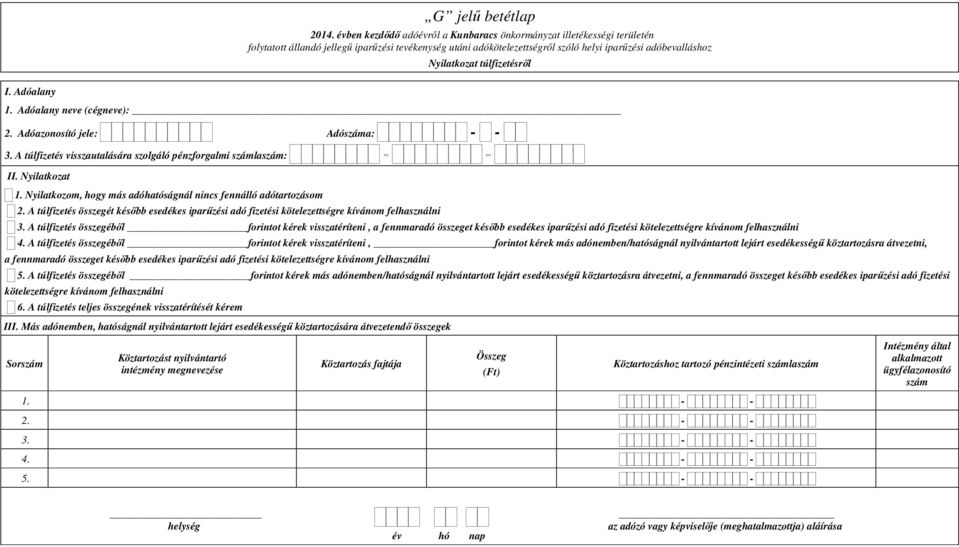 A túlfizetés összegéből forintot kérek visszatéríteni, a fennmaradó összeget később esedékes iparűzési adó fizetési kötelezettségre kívánom felhasználni 4.