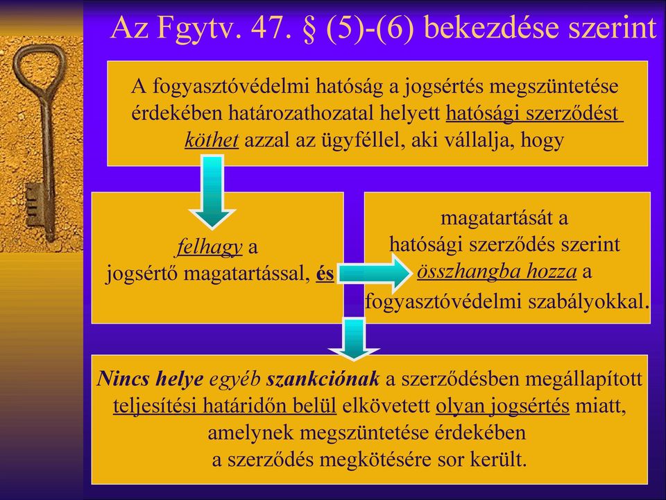 szerződést köthet azzal az ügyféllel, aki vállalja, hogy felhagy a jogsértő magatartással, és magatartását a hatósági szerződés