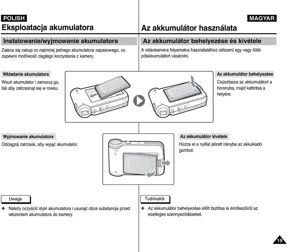 Wk adanie akumulatora Wsuƒ akumulator i zamocuj go, tak aby zatrzasnà si w rowku. Az akkumulátor behelyezése Csúsztassa az akkumulátort a horonyba, majd kattintsa a helyére.