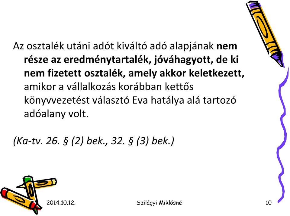 vállalkozás korábban kettős könyvvezetést választó Eva hatálya alá tartozó