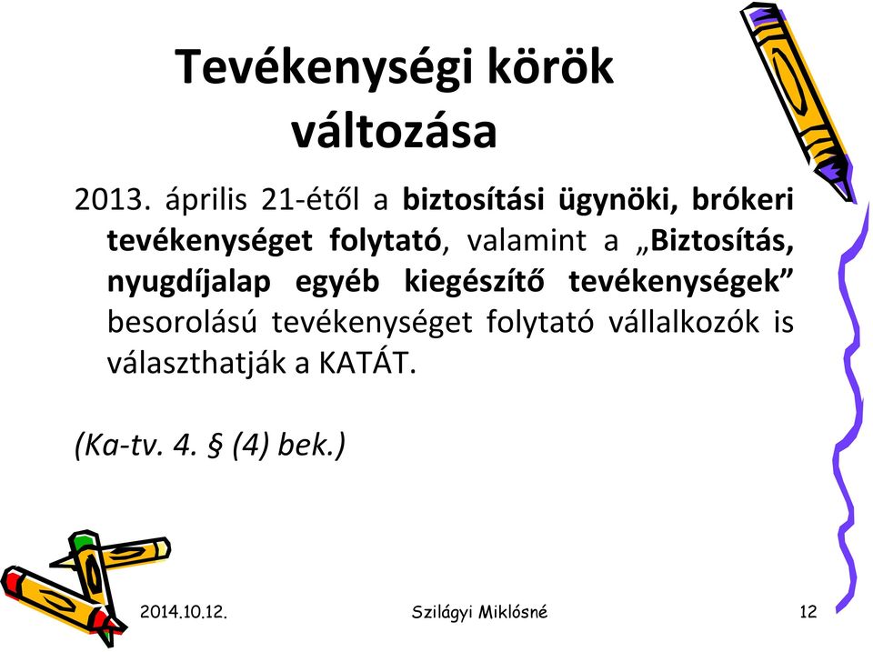valamint a Biztosítás, nyugdíjalap egyéb kiegészítő tevékenységek