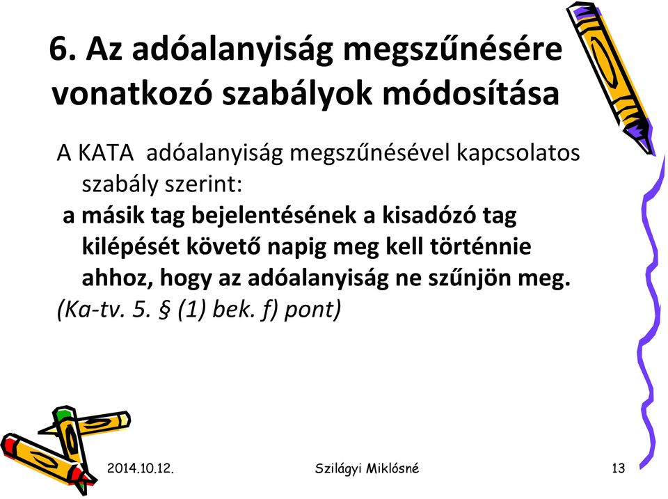 bejelentésének a kisadózó tag kilépését követő napig meg kell történnie ahhoz,