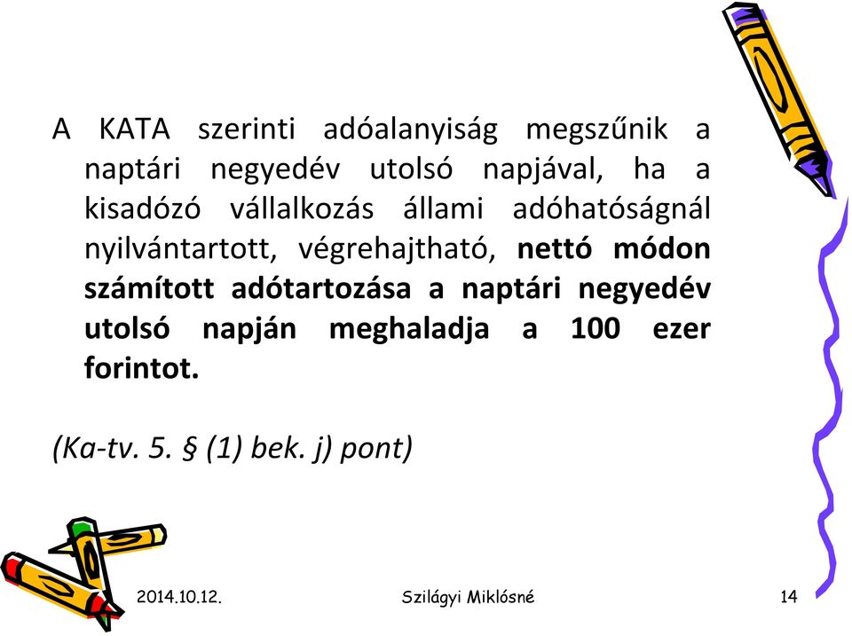 nettó módon számított adótartozása a naptári negyedév utolsó napján meghaladja