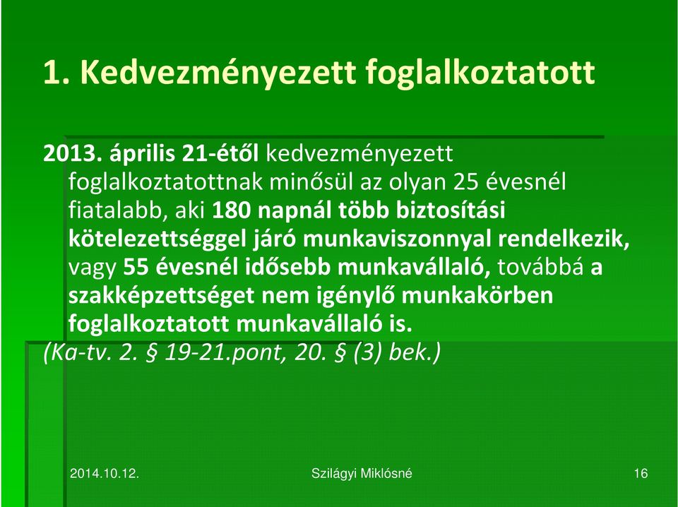 napnál több biztosítási kötelezettséggel járó munkaviszonnyal rendelkezik, vagy 55 évesnél idősebb