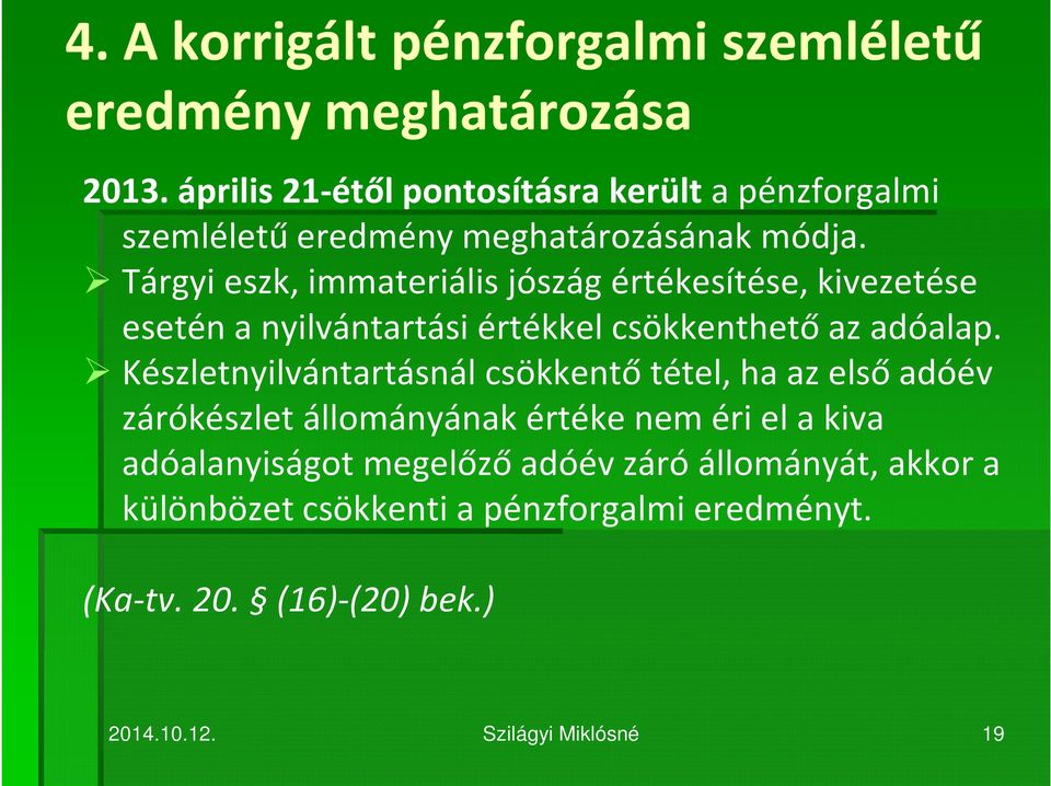 Tárgyi eszk, immateriális jószág értékesítése, kivezetése esetén a nyilvántartási értékkel csökkenthető az adóalap.