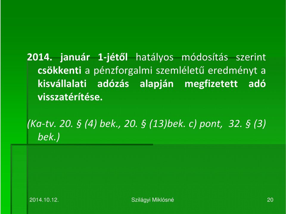 alapján megfizetett adó visszatérítése. (Ka-tv. 20. (4) bek.